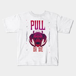 PULL OR DIE - funny gym design Kids T-Shirt